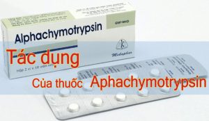 tác dụng của thuốc Alphachymotrypsin
